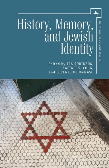 Ira Robinson, Naftali S. Cohn, Lorenzo DiTommaso - History, Memory, and Jewish Identity, Inbunden