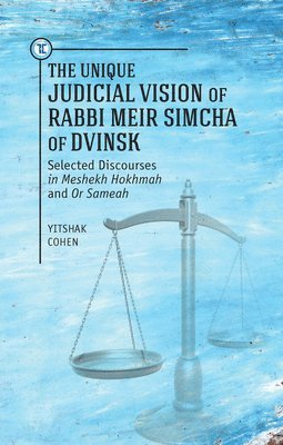 The Unique Judicial Vision of Rabbi Meir Simcha of Dvinsk 1