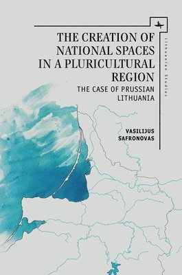 bokomslag The Creation of National Spaces in a Pluricultural Region