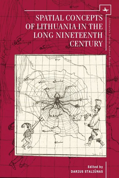 Darius Staliūnas - Spatial Concepts of Lithuania in the Long Nineteenth Century, Inbunden