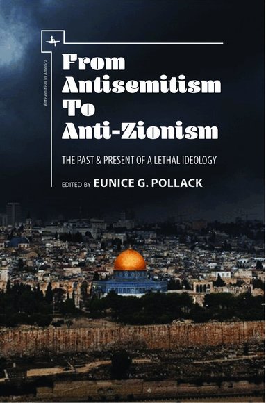 Eunice G. Pollack - From Antisemitism to Anti-Zionism, Inbunden