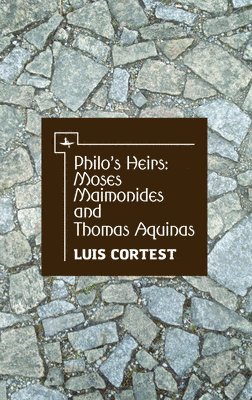Philo's Heirs: Moses Maimonides and Thomas Aquinas 1