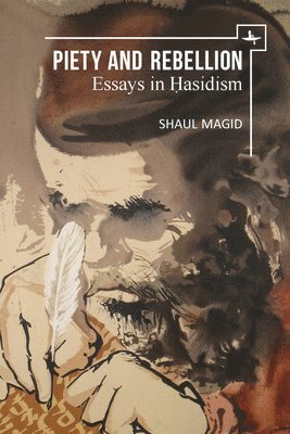 Shaul Magid - Piety and Rebellion, Inbunden