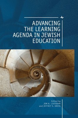 Jon A. Levisohn, Jeffrey Kress - Advancing the Learning Agenda in Jewish Education, Inbunden