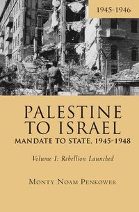 bokomslag Palestine to Israel: Mandate to State, 1945-1948 (Volume I)