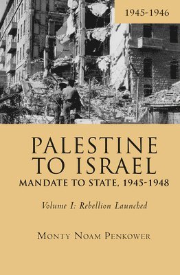 Palestine to Israel: Mandate to State, 1945-1948 (Volume I) 1