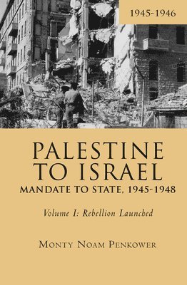 Monty Noam Penkower - Palestine to Israel: Mandate to State, 1945-1948 (Volume I), Häftad