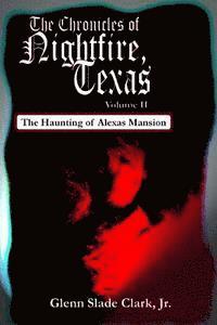 bokomslag The Chronicles of Nightfire, Texas, Volume II: The Haunting of Alexas Mansion