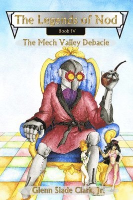 bokomslag The Legends of Nod, Book IV: The Mech Valley Debacle