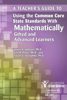 National Assoc For Gifted Children, Gail R. Ryser, Susan Assouline, National Assoc for Gifted Children, Gail R Ryser - Teacher's Guide to Using the Common Core State Standards With Mathematically Gifted and Advanced Learners, Häftad