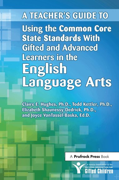National Assoc For Gifted Children, Todd Kettler, Elizabeth Shaunessy-Dedrick - Teacher's Guide to Using the Common Core State Standards With Gifted and Advanced Learners in the English/Language Arts, Häftad