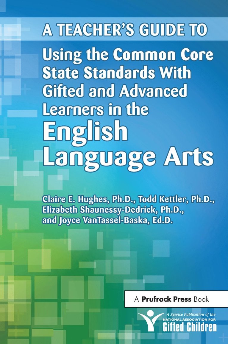 A Teacher's Guide to Using the Common Core State Standards With Gifted and Advanced Learners in the English/Language Arts 1