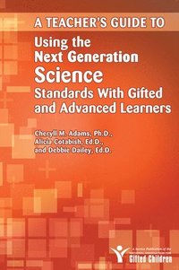 bokomslag Teacher's Guide to Using the Next Generation Science Standards With Gifted and Advanced Learners