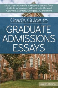 bokomslag Grad's Guide to Graduate Admissions Essays: Examples from Real Students Who Got Into Top Schools
