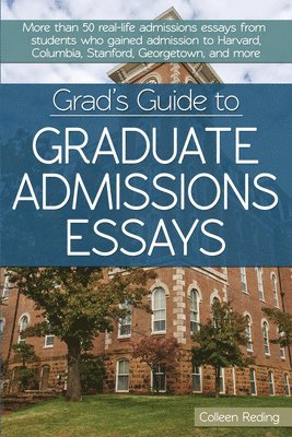 Grad's Guide to Graduate Admissions Essays: Examples From Real Students Who Got Into Top Schools 1