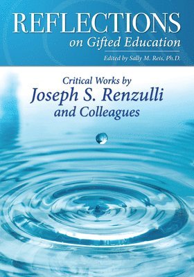 Reflections on Gifted Education: Critical Works by Joseph S. Renzulli and Colleagues 1