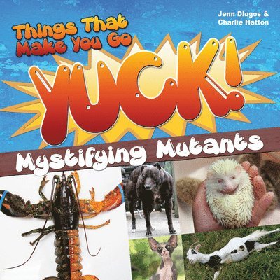 Things That Make You Go Yuck! 1