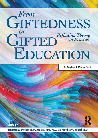 Jonathan A. Plucker, Anne Rinn, Matthew C. Makel, Matthew C. Makel, Anne N. Rinn, Jonathan A. Plucker - From Giftedness to Gifted Education, Häftad
