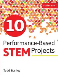 bokomslag 10 Performance-Based STEM Projects for Grades 6-8