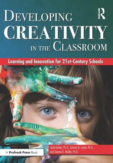 Todd Kettler, Kristen N. Lamb, Dianna R. Mullet - Developing Creativity in the Classroom, Häftad