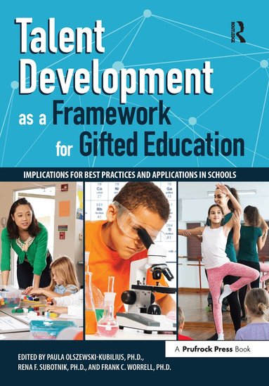 Paula Olszewski-Kubillus, Rena F. Subotnik, Frank C. Worrell - Talent Development as a Framework for Gifted Education, Häftad