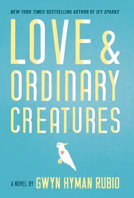 Gwyn Hyman Rubio - Love and Ordinary Creatures, Inbunden