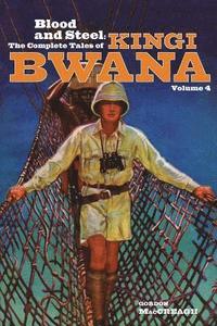 bokomslag Blood and Steel: The Complete Tales of Kingi Bwana, Volume 4