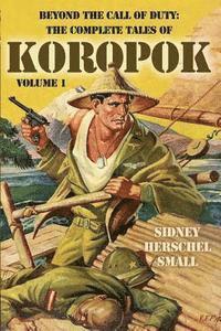Sidney Herschel Small - Beyond the Call of Duty: The Complete Tales of Koropok, Volume 1, Häftad