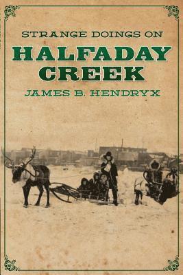 James B. Hendryx - Strange Doings on Halfaday Creek, Häftad