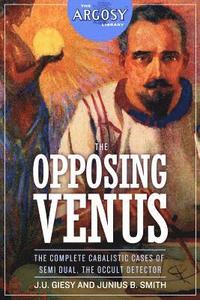 bokomslag The Opposing Venus: The Complete Cabalistic Cases of Semi Dual, the Occult Detector