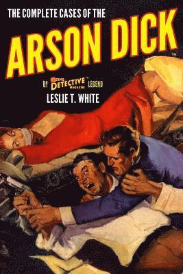 Leslie T. White - The Complete Cases of the Arson Dick, Häftad