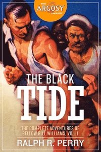 bokomslag The Black Tide: The Complete Adventures of Bellow Bill Williams, Volume 1
