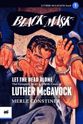 Let the Dead Alone: The Complete Black Mask Cases of Luther McGavock, Volume 1, Häftad