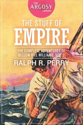 The Stuff of Empire: The Complete Adventures of Bellow Bill Williams, Volume 2 1