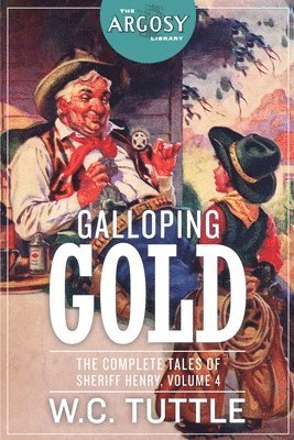 W. C. Tuttle - Galloping Gold: The Complete Tales of Sheriff Henry, Volume 4, Häftad