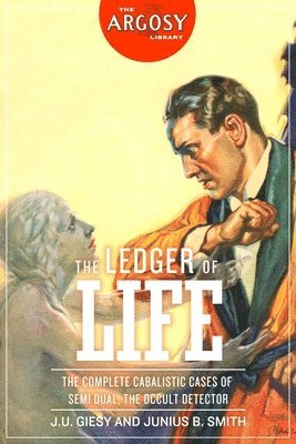 Junius B. Smith, J. U. Giesy - The Ledger of Life: The Complete Cabalistic Cases of Semi Dual, the Occult Detector, Häftad