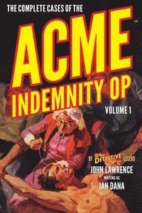 bokomslag The Complete Cases of the Acme Indemnity Op, Volume 1