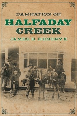 James B Hendryx, James B. Hendryx, B. Hendryx, James - Damnation on Halfaday Creek, Häftad