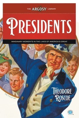 Presidents: Imaginary Moments in the Lives of America's Great
