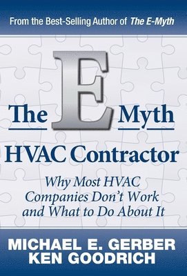 Michael E. Gerber, Ken Goodrich, Michael E Gerber - The E-Myth HVAC Contractor: Why Most HVAC Companies Don't Work and What to Do About It, Inbunden