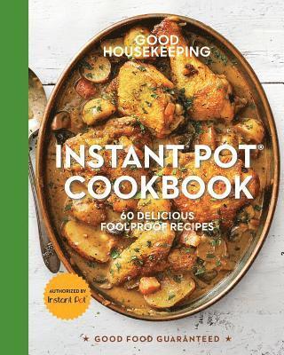 Good Housekeeping Instant Pot(r) Cookbook: 60 Delicious Foolproof Recipes Volume 15 1