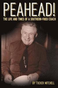 bokomslag Peahead!: The Life and Times of a Southern-Fried Coach