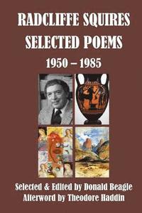 bokomslag Radcliffe Squires: Selected Poems 1950-1985: Centennial Edition