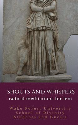 Shouts and Whispers: Radical Meditations for Lent 1