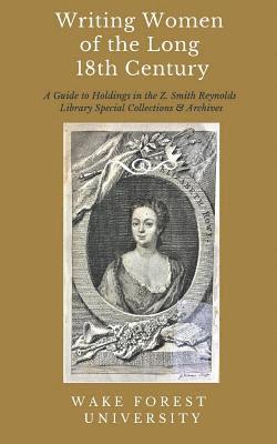 Writing Women of the Long 18th Century: A Guide to Selected Holdings in the Z. Smith Reynolds Library Special Collections & Archives 1