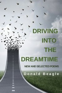 bokomslag Driving into the Dreamtime: New and Selected Poems