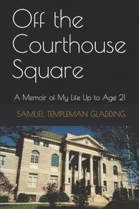 bokomslag Off the Courthouse Square: A Memoir of My Life Up to Age 21