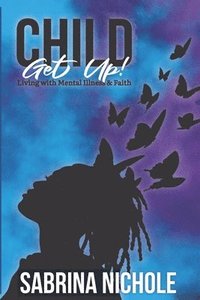 bokomslag Child, Get Up: Living With Mental Illness and Faith