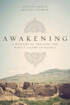 bokomslag Awakening: A History of the Babi and Baha'i Faiths in Nayriz