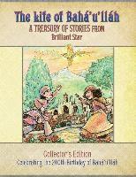 The Life of Bahaullah: A Treasury of Stories from Brilliant Star 1